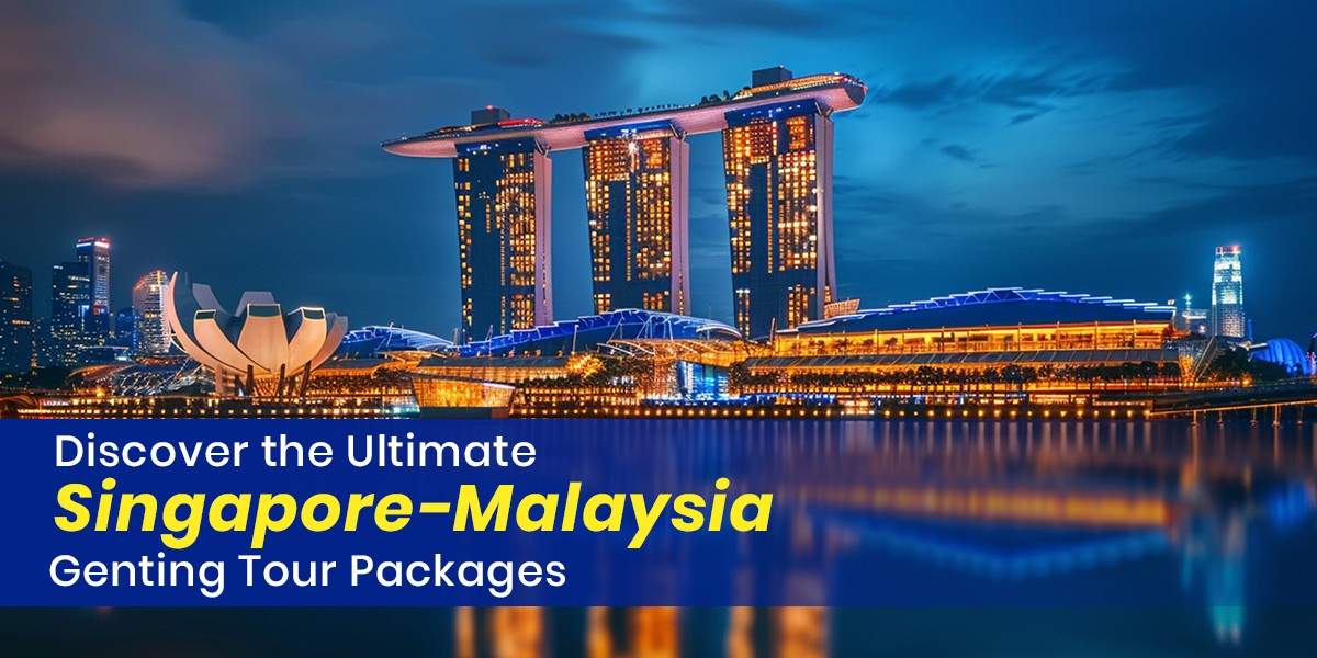 discover-the-ultimate-singapore-malaysia-genting-tour-packages